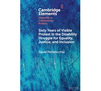 Sixty Years of Visible Protest in the Disability Struggle for Equality, Justice, and Inclusion (Elements in Contentious Politics)