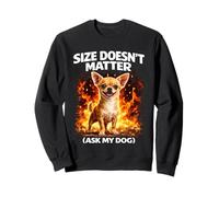 Size Doesn’t Matter Funny Dog Humor Small Dog Meme Sweatshirt