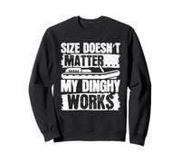 Size Doesnt Matter& My Dinghy Works Sweatshirt