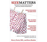 Size Matters: The Hard Facts About Male Sexuality That Every Woman Should Know by Harry Fisch M.D. (2008-07-15)