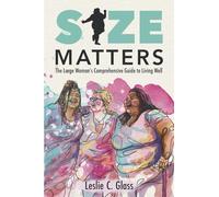 Size Matters: The Large Woman's Comprehensive Guide to Living Well