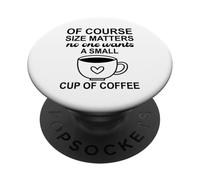 Size Of Course Matters No One Wants a Small Cup of Coffee PopSockets Adhesive PopGrip
