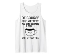 Size of Course Matters No One Wants a Small Cup of Coffee Tank Top