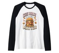 Size Really Does Matter Burger Burger Cheeseburger Foodie Raglan Baseball Tee