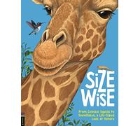 Size Wise: From Colossal Squids to Snowflakes, a Life-Sized Look at Nature