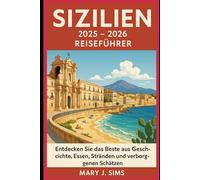 Sizilien 2025-2026 Reiseführer: Entdecken Sie das Beste aus Geschichte, Essen, Stränden und verborgenen Schätzen