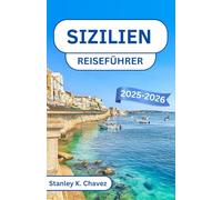 Sizilien Reiseführer 2025-2026: Eine Reise durch antike Tempel, Küstenzauber und den zeitlosen Geist des Mittelmeers