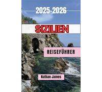 Sizilien REISEFÜHRER 2025-2026: Eine Reise durch zeitlose Landschaften, reiche Aromen und verborgene Schätze