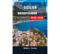 Sizilien-Reiseführer 2025-2026: Entdecken Sie die lebendigen Traditionen der Insel, die Küstenrouten und das ewige Zusammentreffen von Kulturen und Aromen