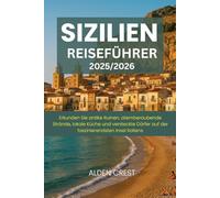 SIZILIEN REISEFÜHRER 2025/2026: Erkunden Sie antike Ruinen, atemberaubende Strände, lokale Küche und versteckte Dörfer auf der faszinierendsten Insel Italiens