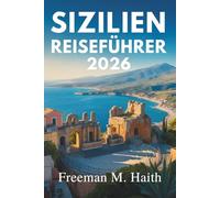 SIZILIEN REISEFÜHRER 2026: Eine Reise durch Italiens Insel der Geschichte und Schönheit