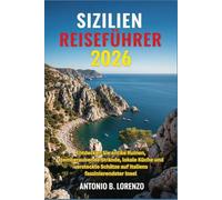 Sizilien Reiseführer 2026: Entdecken Sie antike Ruinen, atemberaubende Strände, lokale Küche und versteckte Schätze auf Italiens faszinierendster Insel