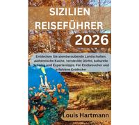 SIZILIEN-REISEFÜHRER 2026: Entdecken Sie atemberaubende Landschaften, authentische Küche, versteckte Dörfer, kulturelle Schätze und Expertentipps. Für Erstbesucher und erfahrene Entdecker