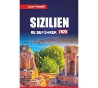 SIZILIEN REISEFÜHRER 2026: Entdecken Sie die wichtigsten Attraktionen, lokale kulinarische Erlebnisse, Reisepläne und Top-Aktivitäten in Süditalien