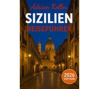 Sizilien-Reiseführer 2026: Top-Attraktionen, Geheimtipps, Lokale Erlebnisse, Kompletter Reiseplan, Budgettipps & Reisehinweise