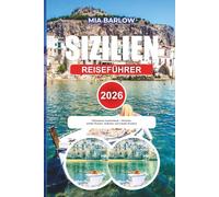 SIZILIEN REISEFÜHRER 2026: Ultimativer Inselurlaub - Strände, antike Ruinen, Vulkane und lokale Aromen