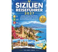 Sizilien Reiseführer 2027: Entdecken Sie Taormina, Palermo und den Ätna und genießen Sie lokale Küche und Sehenswürdigkeiten, die man unbedingt sehen ... für eine entspannte und unvergessliche Reise