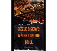 SIZZLE & SERVE: A NIGHT ON THE GRILL