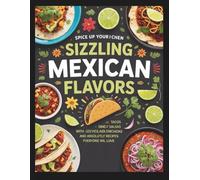 Sizzling Mexican Flavors: Delicious Mexican Meals Made Easy at Home