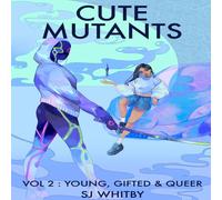 SJ Whitby Cute Mutants Vol 2: Young, Gifted & Queer Paperback Book SJ Whitby Multicolor