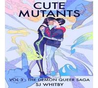 SJ Whitby Cute Mutants Vol 3: The Demon Queer Saga Paperback Book SJ Whitby Multicolor