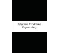 Sjögren’s Syndrome Dryness Log: Six-Month Daily Tracker for Dry Eye, Xerostomia, Joint Pain, and Hydration