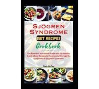 Sjögren Syndrome Diet Recipes Cookbook: The Essential Nutritional Guide with 20 Healthy, Quick & Easy Recipes to Reverse and Manage the Symptoms of Sjögren’s Syndrome