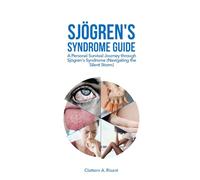 SJÖGREN'S SYNDROME GUIDE: A Personal Survival Journey through Sjögren's Syndrome (Navigating the Silent Storm)