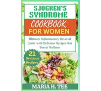 SJOGREN’S SYNDROME DIET COOKBOOK FOR WOMEN: Ultimate Inflammatory Reversal Guide with Delicious Recipes that Boosts Wellness (SJOGREN'S SYNDROME COOKBOOKS)