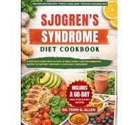 SJOGREN'S SYNDROME DIET COOKBOOK: A Practical Guide With 60 Days Of Meal Plans & Anti-Inflammatory Recipes To Support Your Body & Ease Daily Challenges