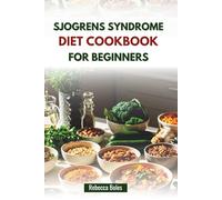 SJOGRENS SYNDROME DIET COOKBOOK FOR BEGINNERS: Easy Recipes to Reduce Inflammation and Boost Wellness