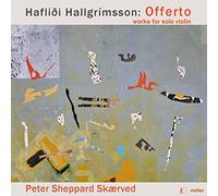 Skaerved - Hafliði Hallgrímsson: Offerto, works for solo violin