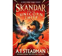 Skandar and the Unicorn Thief: The international, award-winning hit, and the biggest fantasy adventure series since Harry Potter (Skandar 1)