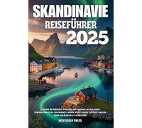 SKANDINAVIE REISEFÜHRER 2025: Erkunden Sie Norwegen, Schweden und Dänemark mit den besten Sehenswürdigkeiten, malerischen Fjorden, Stadtführern, Festivals, lokalem Essen und Reisetipps für 2025-2026