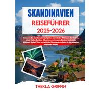 SKANDINAVIEN REISEFÜHRER 2025-2026: Entdecken Sie atemberaubende Fjorde, das Erbe der Wikinger, Nordlichter, lokale Küche, Outdoor-Abenteuer, ... Planungsgrundlagen in der gesamten nordis...