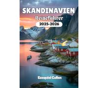 SKANDINAVIEN Reiseführer 2025-2026: Erkunden Sie Norwegen, Schweden und Dänemark mit den besten Sehenswürdigkeiten, malerischen Fjorden, Stadtführern, ... lokalem Essen und Reisetipps für 2025-2026