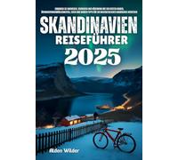 SKANDINAVIEN REISEFÜHRER 2025: erkunden sie norwegen, schweden und dänemark mit den besten dingen, übernachtungsmöglichkeiten, essen und insider-tipps für ein unvergessliches nordisches abenteuer
