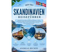 SKANDINAVIEN REISEFÜHRER 2026/2027: Entdecken Sie Norwegen, Schweden und Dänemark - von den spektakulären Fjorden und Lofoten über Stockholm und ... Inseln und Naturerlebnisse des Nordens