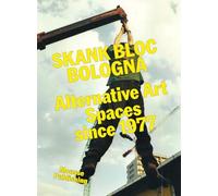 Skank Bloc Bologna: Alternative Art Spaces since 1977