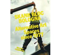 Skank Bloc Bologna: Alternative Art Spaces since 1977