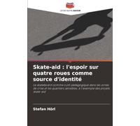 Skate-aid : l'espoir sur quatre roues comme source d'identité: Le skateboard comme outil pédagogique dans les zones de crise et les quartiers sensibles, à l'exemple des projets skate-aid