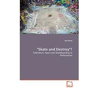 "Skate and Destroy"?: Subculture, Space and Skateboarding as Performance