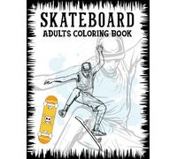 Skateboard Adults Coloring Book: Skateboarding Colouring Pages For Adults A Perfect Gift For Stress Relaxation