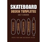 Skateboard Design Templates Sketchbook: An Activity Book for Creative Kids, Teens, and Adults to draw on and create your own Skateboard