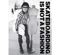 Skateboard is Not a Fashion : Revised and Expanded Edition book