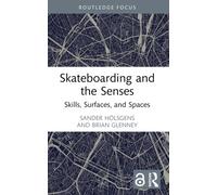 Skateboarding and the Senses : Skills, Surfaces, and Spaces