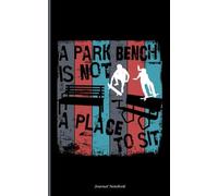 Skateboarding Quote Journal Note Book - A Park Bench is Not a Place to Sit: Skateboarder Lined Notebook Gift for Teen Boys or Girls