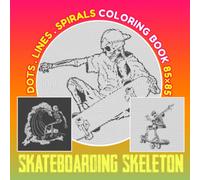 Skateboarding Skeleton Dot Lines Spirals Coloring Book: Skateboard Skeleton Spiral Book For Adults, Teens To Color | Ideal Gifts For Birthday, ... Occasion | White Elephants Gifts | Gag Gifts