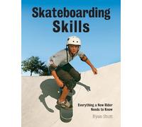 Skateboarding Skills: Everything a New Rider Needs to Know