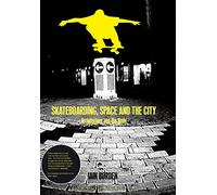 Skateboarding, Space and the City: Architecture and the Body